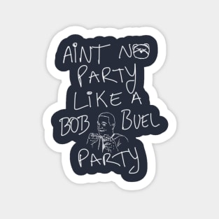 Aint No Party Like a Bob Buel Party Sticker